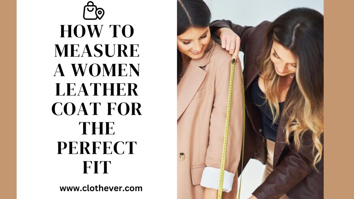 How to Measure a Women Leather Coat for the Perfect Fit